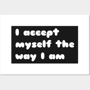 I accept myself the way i am. Posters and Art